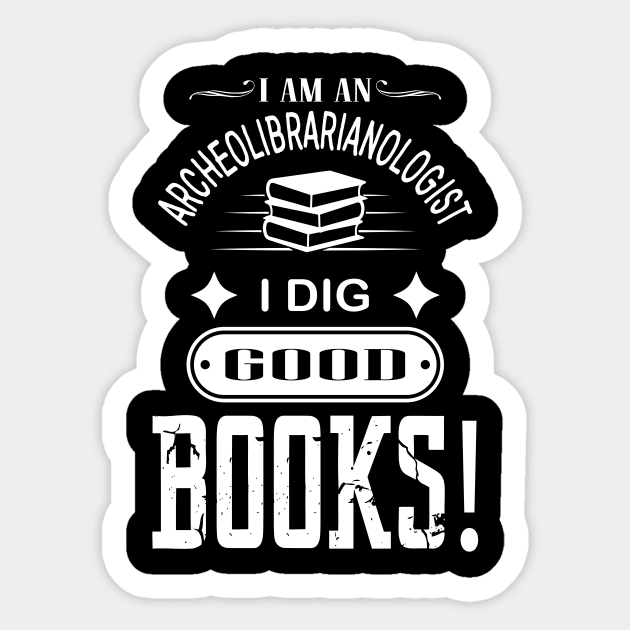 Librarian Tshirt For Bookworms | I Dig Good Books Sticker by TellingTales